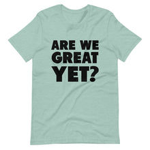 Load image into Gallery viewer, Are We Great Yet? Short-Sleeve Unisex T-Shirt
