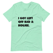 Load image into Gallery viewer, I Got Left Off Bad &amp; Boujee Short-Sleeve Unisex T-Shirt
