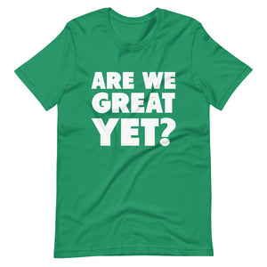 Are We Great Yet? Short-Sleeve Unisex T-Shirt