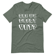 Load image into Gallery viewer, Are We Great Yet? Short-Sleeve Unisex T-Shirt
