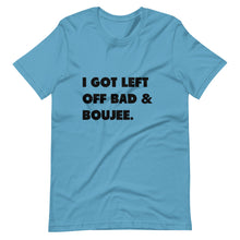 Load image into Gallery viewer, I Got Left Off Bad &amp; Boujee Short-Sleeve Unisex T-Shirt
