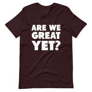 Are We Great Yet? Short-Sleeve Unisex T-Shirt