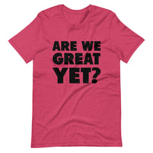 Load image into Gallery viewer, Are We Great Yet? Short-Sleeve Unisex T-Shirt
