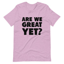 Load image into Gallery viewer, Are We Great Yet? Short-Sleeve Unisex T-Shirt
