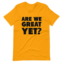 Load image into Gallery viewer, Are We Great Yet? Short-Sleeve Unisex T-Shirt

