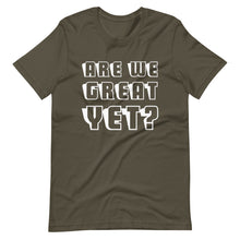 Load image into Gallery viewer, Are We Great Yet? Short-Sleeve Unisex T-Shirt
