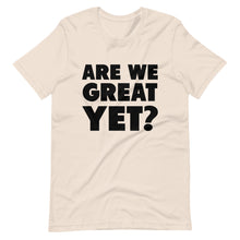 Load image into Gallery viewer, Are We Great Yet? Short-Sleeve Unisex T-Shirt
