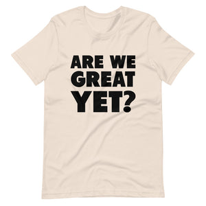 Are We Great Yet? Short-Sleeve Unisex T-Shirt