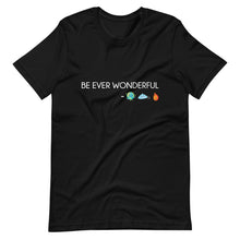 Load image into Gallery viewer, Be Ever Wonderful Short-Sleeve Unisex T-Shirt
