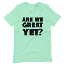 Load image into Gallery viewer, Are We Great Yet? Short-Sleeve Unisex T-Shirt
