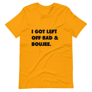 I Got Left Off Bad & Boujee Short-Sleeve Unisex T-Shirt
