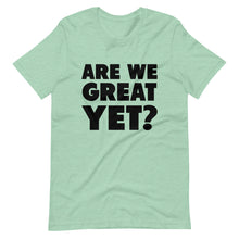 Load image into Gallery viewer, Are We Great Yet? Short-Sleeve Unisex T-Shirt
