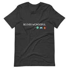 Load image into Gallery viewer, Be Ever Wonderful Short-Sleeve Unisex T-Shirt
