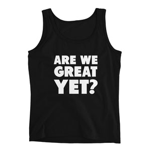 Are We Great Yet? Ladies' Tank