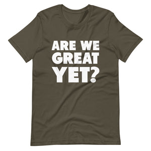 Are We Great Yet? Short-Sleeve Unisex T-Shirt