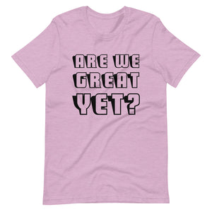 Are We Great Yet? Short-Sleeve Unisex T-Shirt