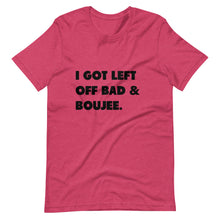 Load image into Gallery viewer, I Got Left Off Bad &amp; Boujee Short-Sleeve Unisex T-Shirt
