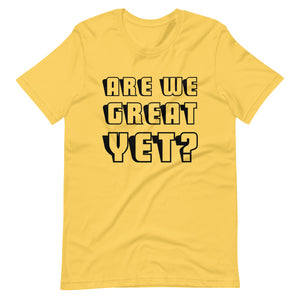 Are We Great Yet? Short-Sleeve Unisex T-Shirt