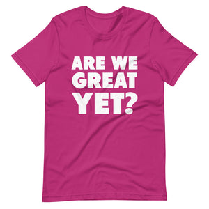 Are We Great Yet? Short-Sleeve Unisex T-Shirt
