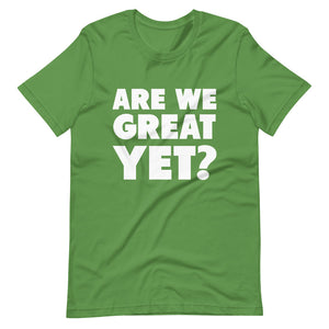 Are We Great Yet? Short-Sleeve Unisex T-Shirt