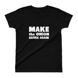Make The Onion Satire Again Ladies' T-shirt