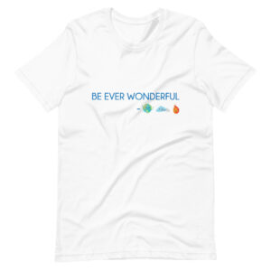Be Ever Wonderful Short-Sleeve Unisex T-Shirt